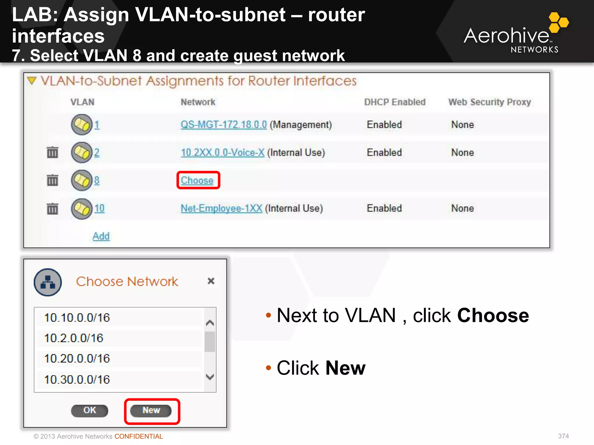 © 2013 Aerohive Networks CONFIDENTIAL 374
• Next to VLAN , click Choose
• Click New
LAB: Assign VLAN-to-subnet – router
interfaces
7. Select VLAN 8 and create guest network
 