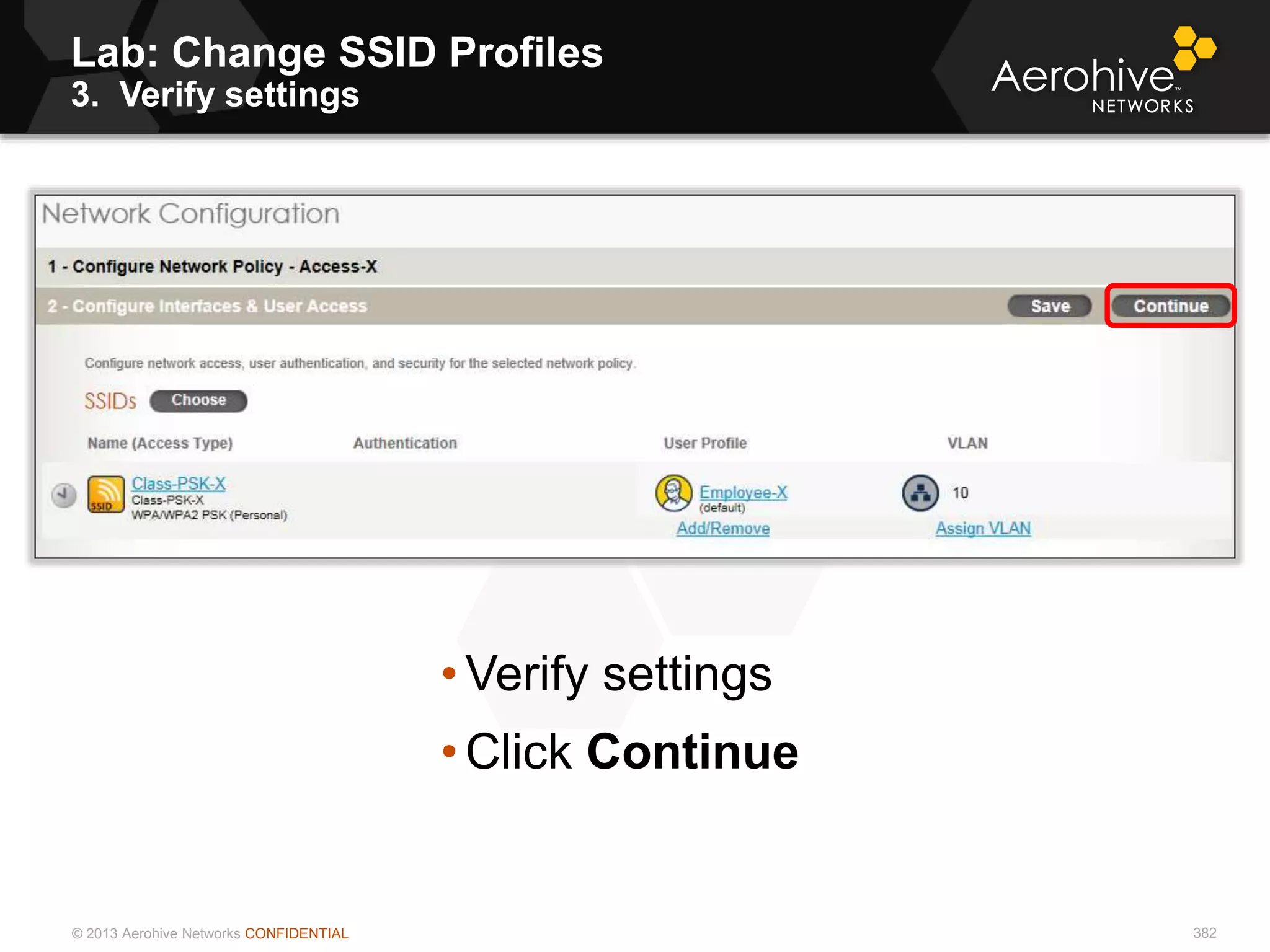 © 2013 Aerohive Networks CONFIDENTIAL
Lab: Change SSID Profiles
3. Verify settings
382
• Verify settings
• Click Continue
 