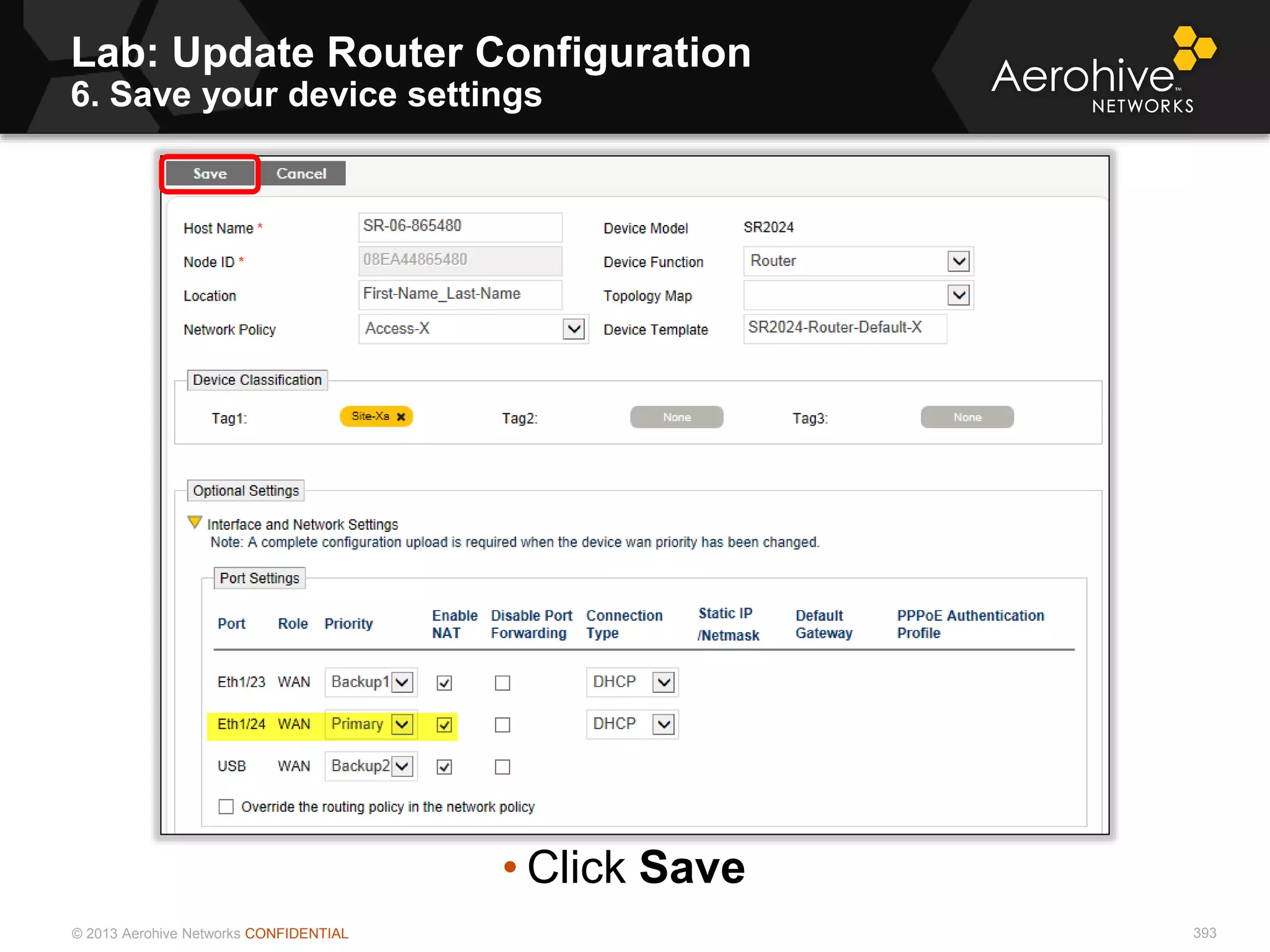 © 2013 Aerohive Networks CONFIDENTIAL
Lab: Update Router Configuration
6. Save your device settings
393
• Click Save
 