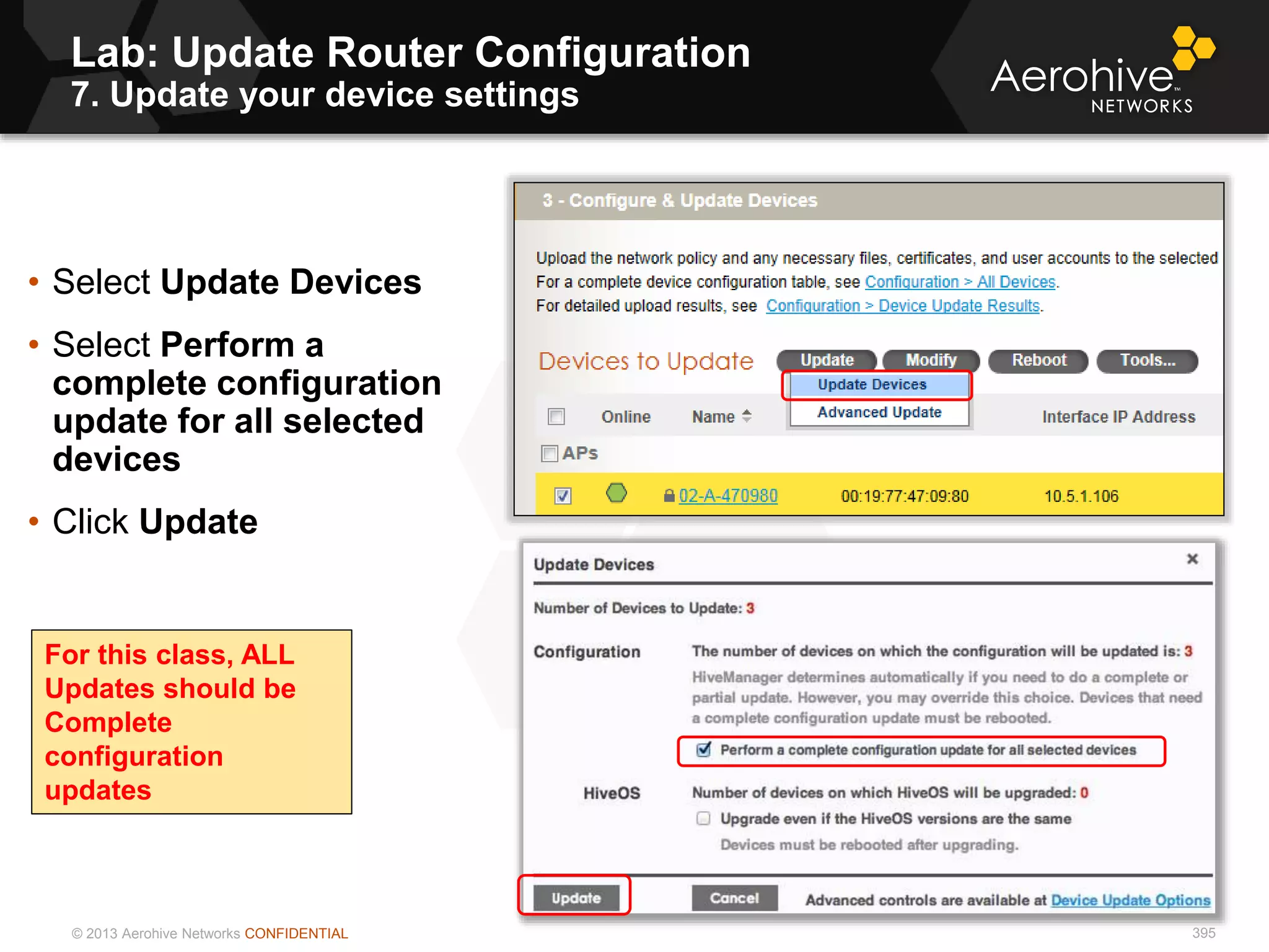 © 2013 Aerohive Networks CONFIDENTIAL 395
• Select Update Devices
• Select Perform a
complete configuration
update for all selected
devices
• Click Update
For this class, ALL
Updates should be
Complete
configuration
updates
Lab: Update Router Configuration
7. Update your device settings
 