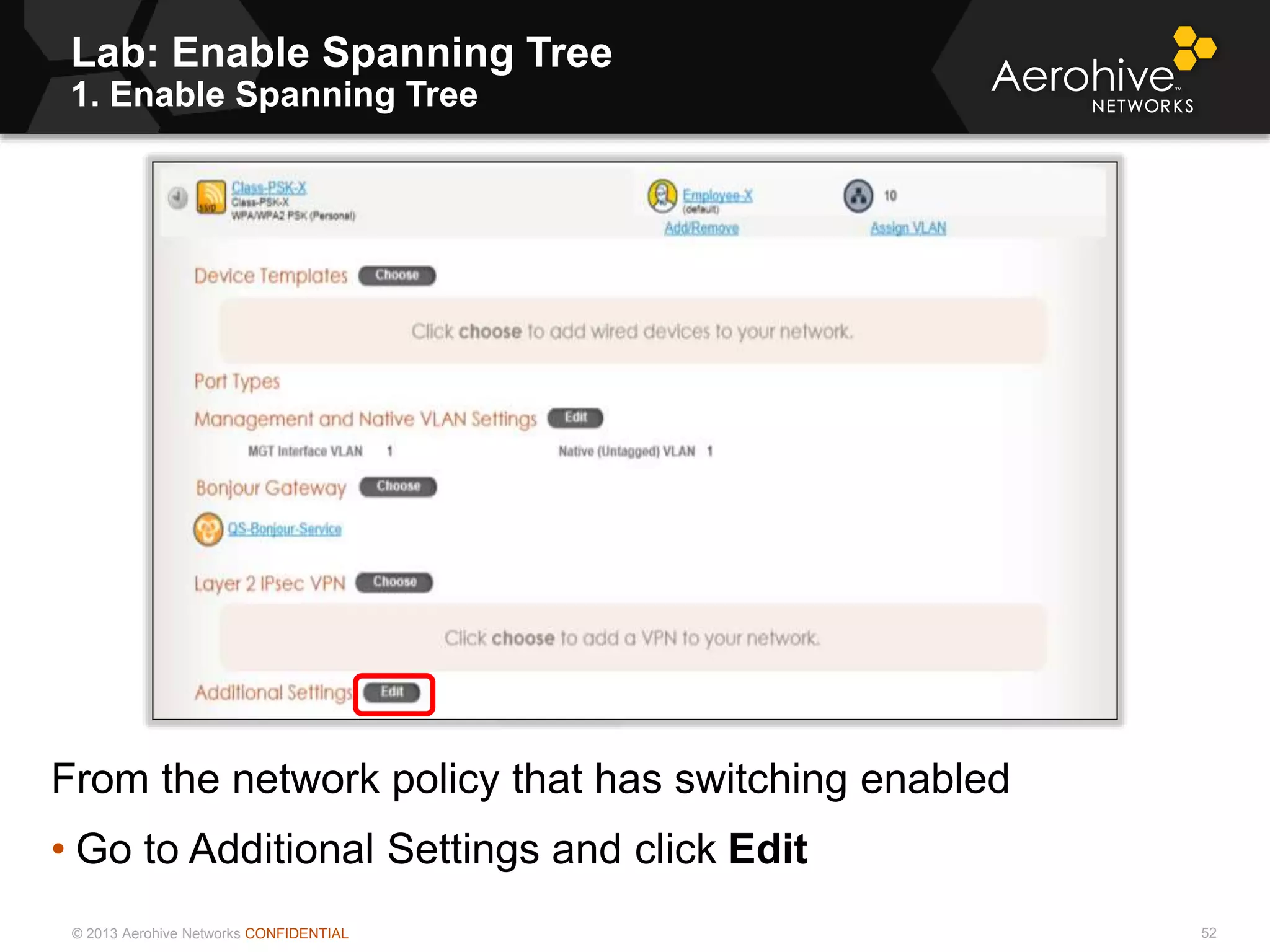 © 2013 Aerohive Networks CONFIDENTIAL
Lab: Enable Spanning Tree
1. Enable Spanning Tree
52
From the network policy that has switching enabled
• Go to Additional Settings and click Edit
 