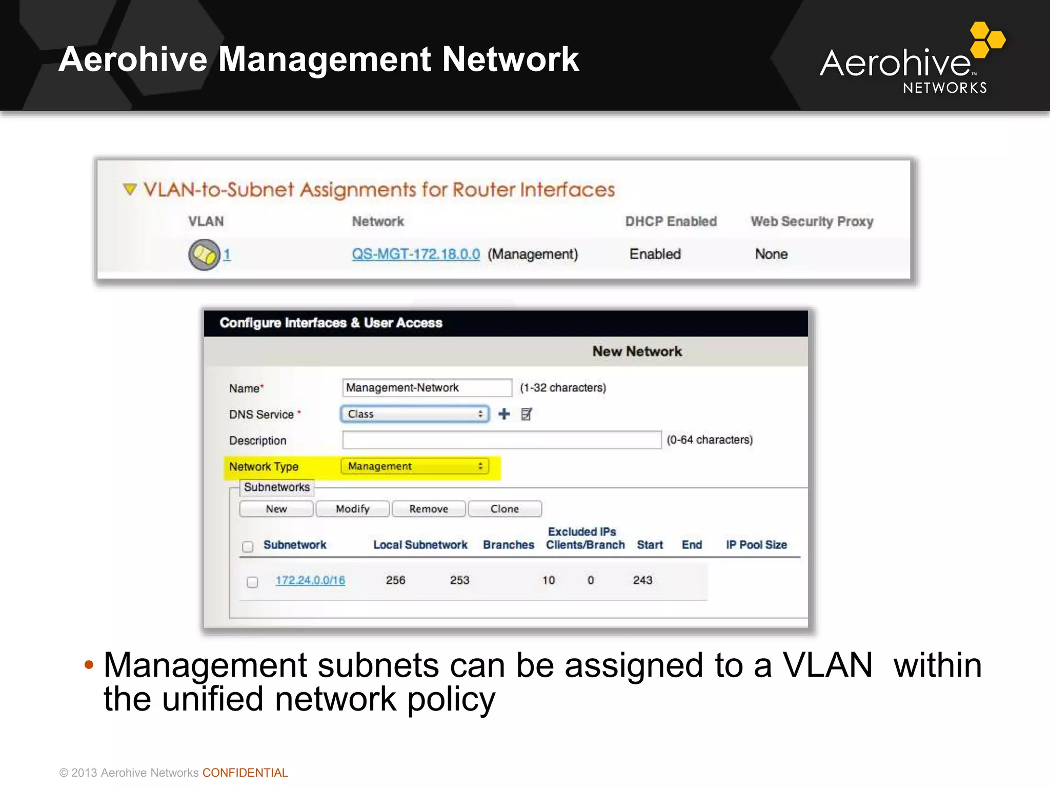 © 2013 Aerohive Networks CONFIDENTIAL
Aerohive Management Network
• Management subnets can be assigned to a VLAN within
the unified network policy
 