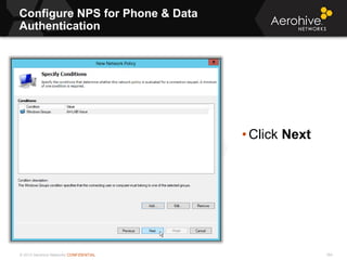 © 2013 Aerohive Networks CONFIDENTIAL
Configure NPS for Phone & Data
Authentication
164
• Click Next
 