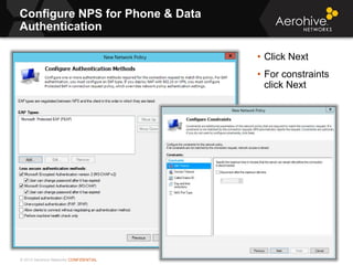© 2013 Aerohive Networks CONFIDENTIAL
Configure NPS for Phone & Data
Authentication
167
• Click Next
• For constraints
click Next
 