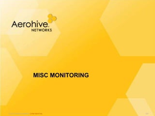 © 2013 Aerohive Networks CONFIDENTIAL
MISC MONITORING
237
 