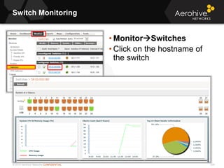 © 2013 Aerohive Networks CONFIDENTIAL
Switch Monitoring
238
• MonitorSwitches
• Click on the hostname of
the switch
 