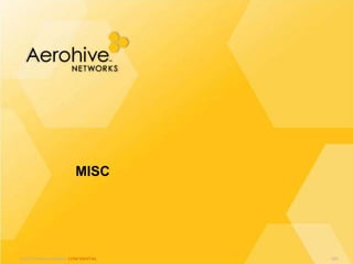 © 2013 Aerohive Networks CONFIDENTIAL
MISC
620
 