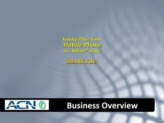 Kindly Place Your Mobile Phone In  “Silent”  Mode THANK YOU ! Business Overview 