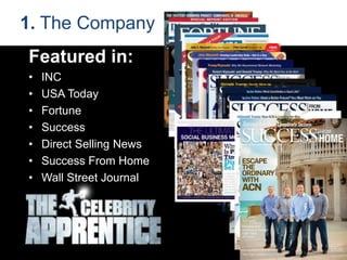 Featured in:
• INC
• USA Today
• Fortune
• Success
• Direct Selling News
• Success From Home
• Wall Street Journal
1. The Company
 
