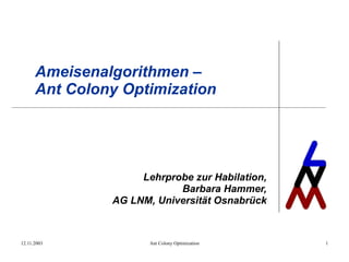 Ameisenalgorithmen – Ant Colony Optimization Lehrprobe zur Habilation, Barbara Hammer, AG LNM, Universität Osnabrück 