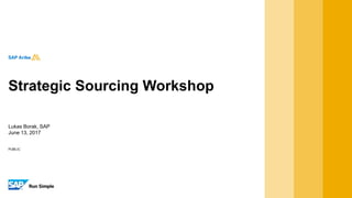 PUBLIC
Lukas Borak, SAP
June 13, 2017
Strategic Sourcing Workshop
 