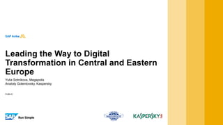 PUBLIC
Yulia Sotnikova, Megapolis
Anatoly Golentovsky, Kaspersky
Leading the Way to Digital
Transformation in Central and Eastern
Europe
 