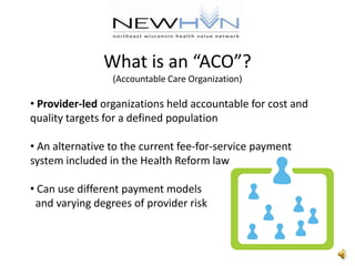 What is an “ACO”?(Accountable Care Organization)Provider-led organizations held accountable for cost and quality targets for a defined population