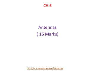 CH.6
Antennas
( 16 Marks)
Visit for more Learning Resources
 