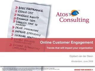 Online Customer Engagement Trends that will impact your organization Gijsbert van der Sleen Amsterdam, June 2008 