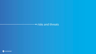 risks and threats
 