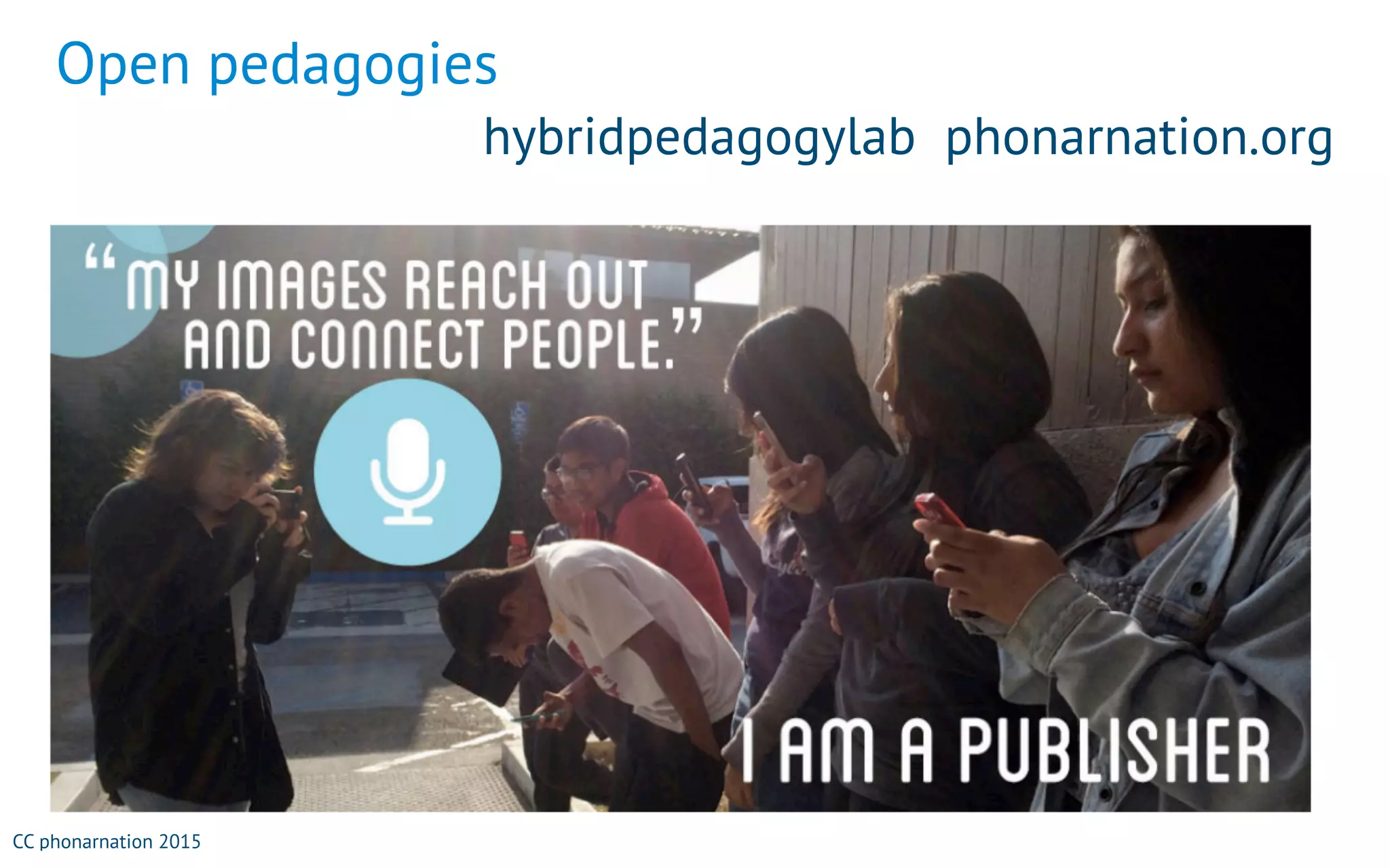 Open pedagogies
hybridpedagogylab phonarnation.org
CC phonarnation 2015
 