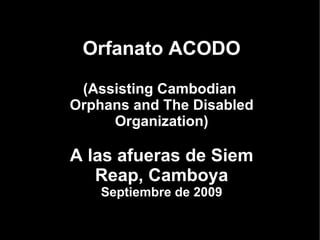 Orfanato ACODO (Assisting Cambodian  Orphans and The Disabled Organization) A las afueras de Siem Reap, Camboya Septiembre de 2009 