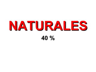 NATURALES
   40 %
 