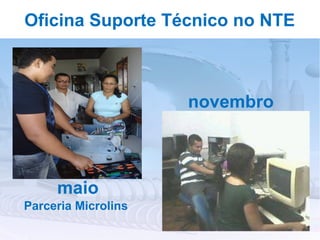 Oficina Suporte Técnico no NTE



                     novembro



     maio
Parceria Microlins
 