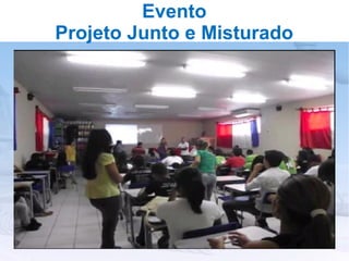 Evento
Projeto Junto e Misturado
 