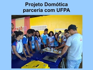 Projeto Domótica
parceria com UFPA
 