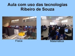 Aula com uso das tecnologias
Ribeiro de Souza
Física Matemática
 