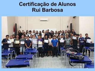 Certificação de Alunos
Rui Barbosa
 