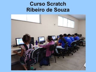Curso Scratch
Ribeiro de Souza
 
