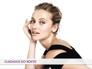CUIDADOS DO ROSTO
 