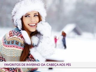 PERSONAL AND HAIR CAREFAVORITOS DE INVERNO DA CABEÇA AOS PÉS
 