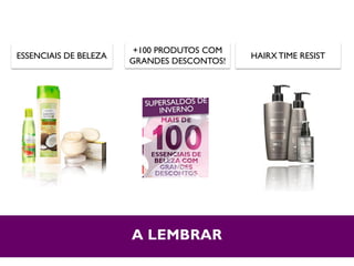 A LEMBRAR
HAIRX TIME RESISTESSENCIAIS DE BELEZA
+100 PRODUTOS COM
GRANDES DESCONTOS!
 