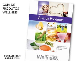 GUIA DE
PRODUTOS
WELLNESS
1 UNIDADE | €1,00
CÓDIGO 474762
 