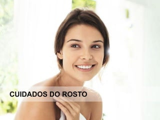 CUIDADOS DO ROSTO
 
