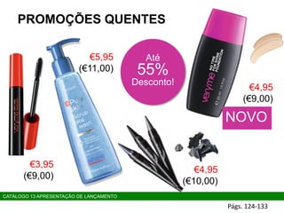 PROMOÇÕES QUENTES
NOVO
Até
55%
Desconto!
CATÁLOGO 13 APRESENTAÇÃO DE LANÇAMENTO
€3,95
(€9,00)
€4,95
(€10,00)
€4,95
(€9,00)
€5,95
(€11,00)
Págs. 124-133
 