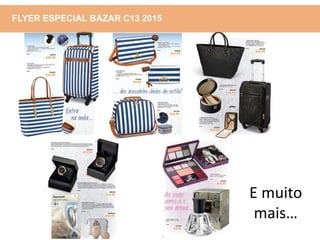 FLYER ESPECIAL BAZAR C13 2015
E muito
mais…
 