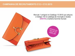 Recrute 1 amigo/a no Catálogo 13 2015 que adquira
o Código 110 no catálogo de inscrição e receba
GRÁTIS a Carteira Summer Sunset
CAMPANHA DE RECRUTAMENTO C12 + C13 2015
 