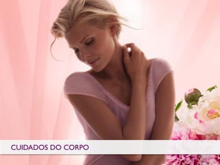 CUIDADOS DO CORPO
 