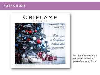 FLYER C16 2015
Inclui produtos novos e
conjuntos perfeitos
para oferecer no Natal!
 