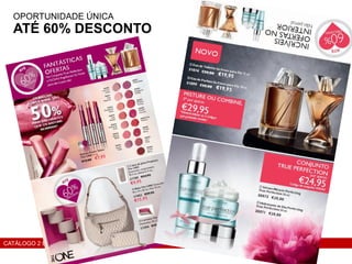OPORTUNIDADE ÚNICA
ATÉ 60% DESCONTO
CATÁLOGO 2 E AÇÕES DE APOIO ÀS VENDAS
 
