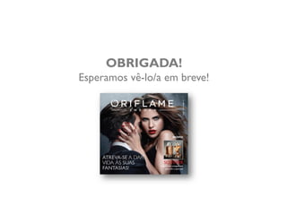 OBRIGADA!
Esperamos vê-lo/a em breve!
 