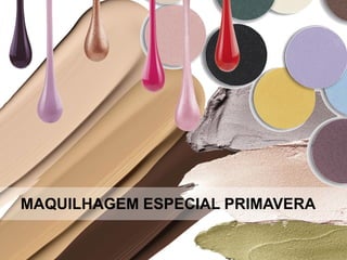 MAQUILHAGEM ESPECIAL PRIMAVERA
 
