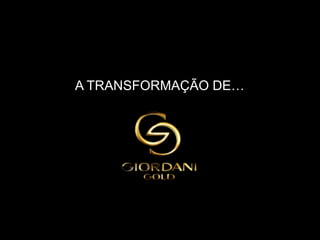 A TRANSFORMAÇÃO DE…
 
