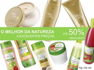 Pág. 126-135
O MELHOR DA NATUREZA
A EXCELENTES PREÇOS
ATÉ 50%
DESCONTO
 