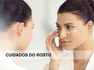 CUIDADOS DO ROSTO
 