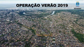 OPERAÇÃO VERÃO 2019
 