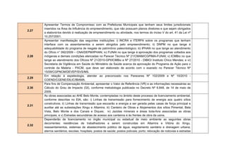 Condicionante 2.36_ Elaborar e implementar Programa de manejo de
quelônios, de longo prazo (mínimo 20 anos - 3 gerações) na área de jusante e
montante. Desenvolvimento de outras potencialidades não predatórias que
possam se associar (ex. turismo ecológico) bem como a necessária e correlata
educação ambiental.
Condicionante 2.37_ Elaborar e implementar Programa de capacitação de
comunidades para desenvolvimento de manejo de áreas de reprodução de
quelônios no âmbito de suas aldeias com monitoria permanente do Projeto
Quelônios da Amazônia/PQA/IBAMA.
Condicionante 2.38_ Elaborar e implantar Plano de estruturação de
fiscalização conjunta permanente, capitaneado pelo IBAMA em parceria com
os Órgãos Estadual e municipais de meio ambiente de Altamira, Vitória do
Xingu e Senador José Porfírio e com apoio policial (Federal e Estadual). O
apoio deve acontecer durante toda a fase de construção e nos primeiros 02
(dois) anos de funcionamento da usina e contemplar pelo menos 02 (duas)
bases flutuantes móveis posicionadas no trecho entre Belo Monte e Senador
José Porfírio (devidamente equipadas com sistemas de comunicação, energia
solar, segurança, esgotamento sanitário, alojamento, cozinha, grupo gerador
auxiliar, motorização própria, lanchas rápidas adequadas para fiscalização)
além dos materiais necessários ao funcionamento (manutenção dos agentes,
combustível e materiais para serviços de campo), dentre outros.
Condicionante 2.39_Elaborar e implantar programa de educação ambiental
permanente voltado para conscientizar, envolver e capacitar os usuários dos
quelônios (ribeirinhos e indígenas) nos programas de conservação e uso
sustentável, desenvolvidos e em reestruturação pelo Projeto Quelônios/Ibama
na área, integrando os respectivos setores dos municípios afetados.
Condicionante 2.40_ Elaborar estudo sobre Hidrossedimentologia conforme
Termo de Referência a ser emitido pelo IBAMA: a) Estudo de modelagem de
desmatamento; b) ASV para a ampliação dos canteiros; c) Modelo para uso da
madeira; e d) Programa de controle da Malária.
 