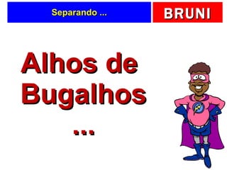 Separando ... Alhos de Bugalhos ... 