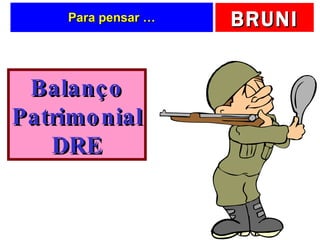 Para pensar … Balanço Patrimonial DRE 