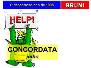 O desastroso ano de 1998 HELP! CONCORDATA julho 